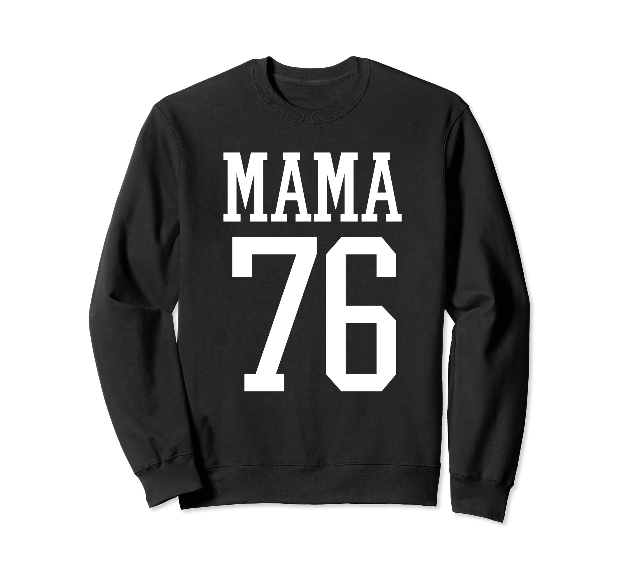 Number 76 Mama Biggest Fan Sweatshirt - Fun Novelty Design Men Women - T-Shirt, Sweatshirt, Hoodie