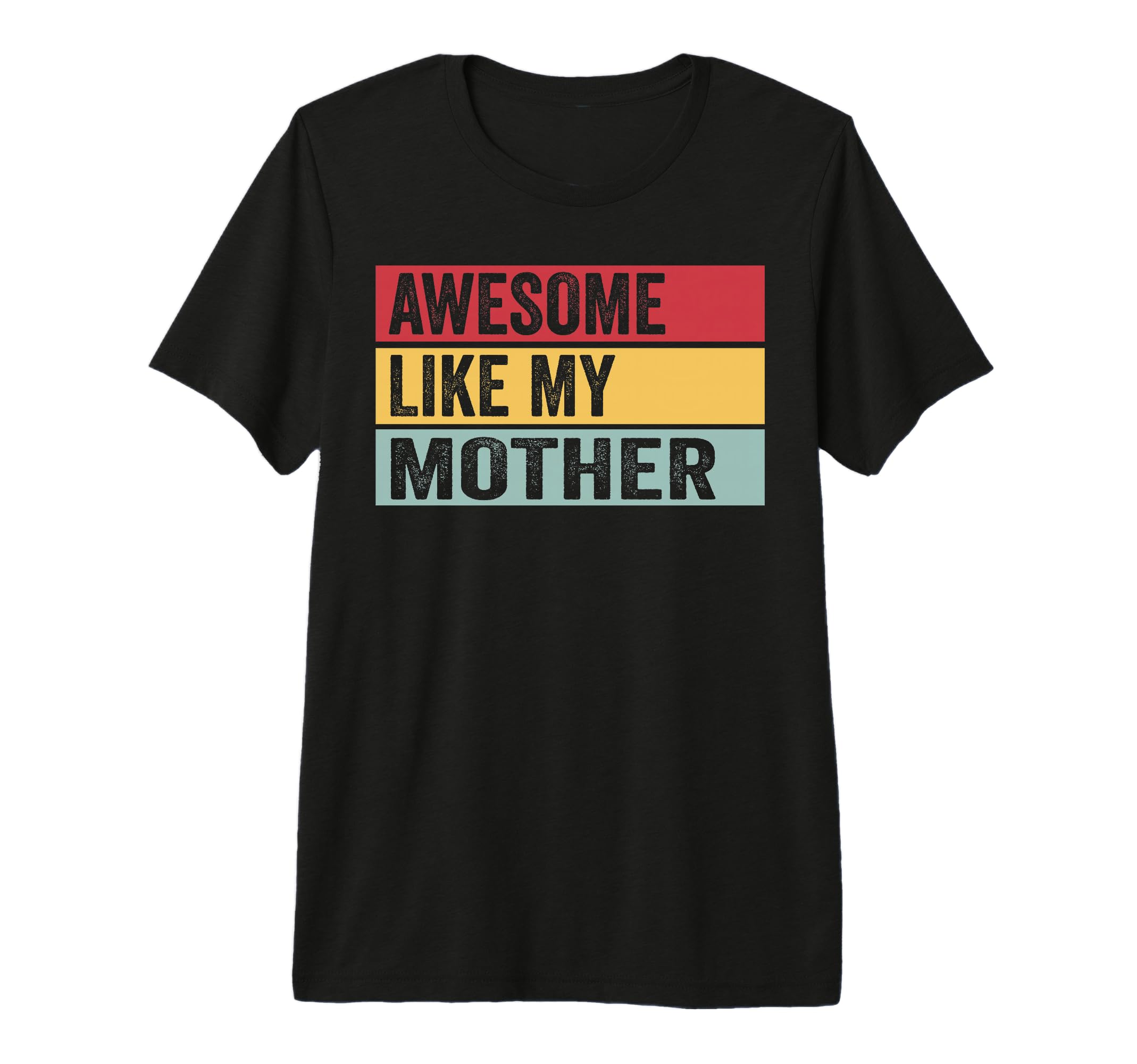 Awesome Like My Mother Funny T-Shirt - Streetwear Style Men Women - T-Shirt, Sweatshirt, Hoodie