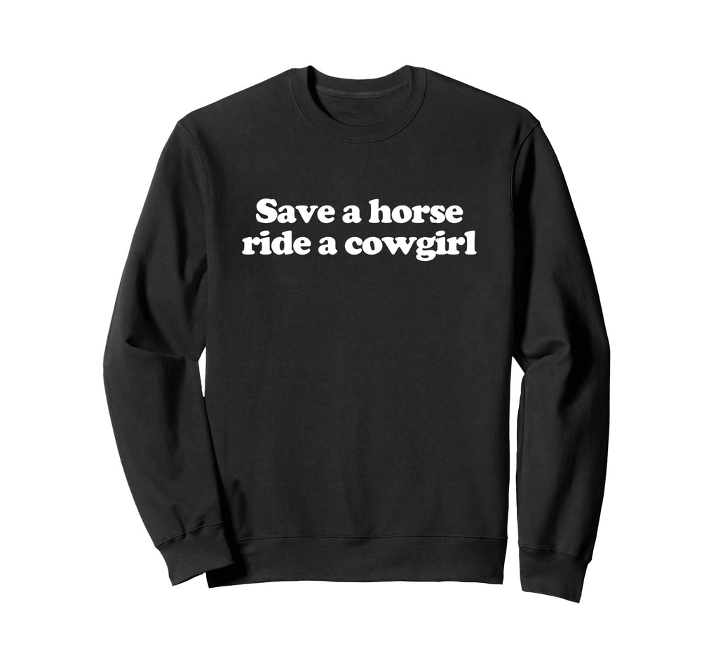Save Horse Ride Cowgirl Y2K Sweatshirt - Novelty Apparel for Adults - T-Shirt, Sweatshirt, Hoodie