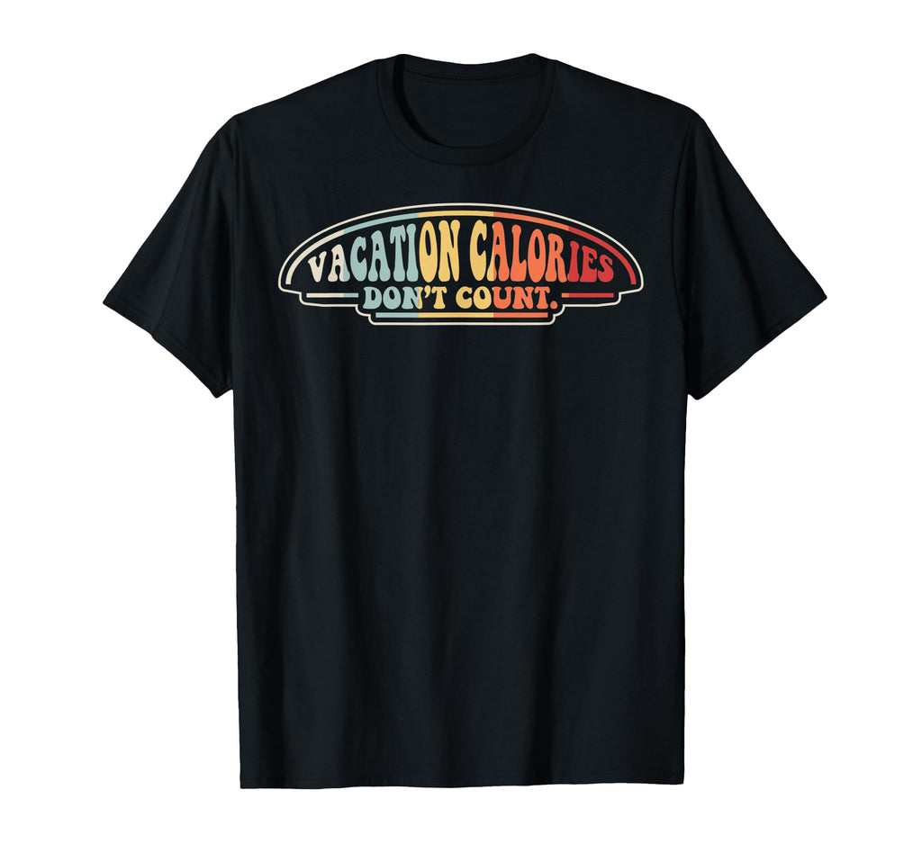Funny Vacation Calories Dont Count 70S T-Shirt - Novelty Apparel for Adults - T-Shirt, Sweatshirt, Hoodie