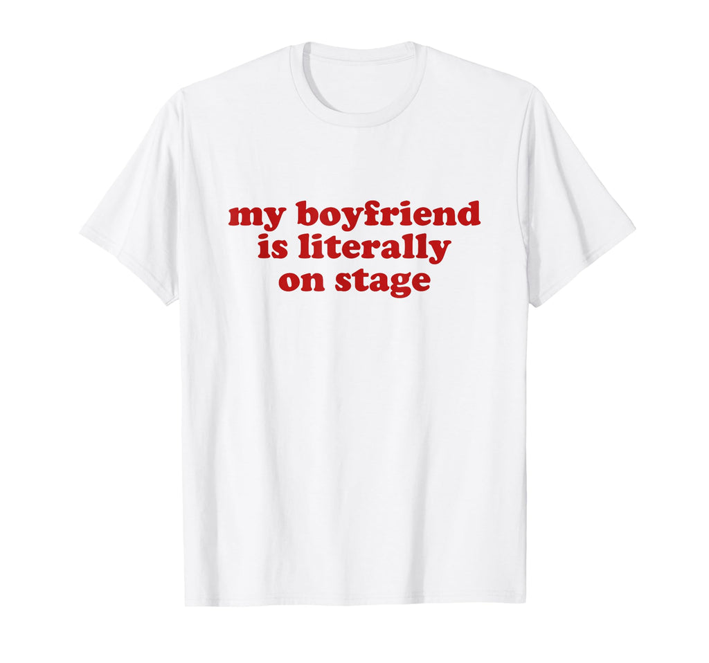 My Boyfriend Is Literally Stage Y2K T-Shirt - Unique Graphic for Adults - T-Shirt, Sweatshirt, Hoodie