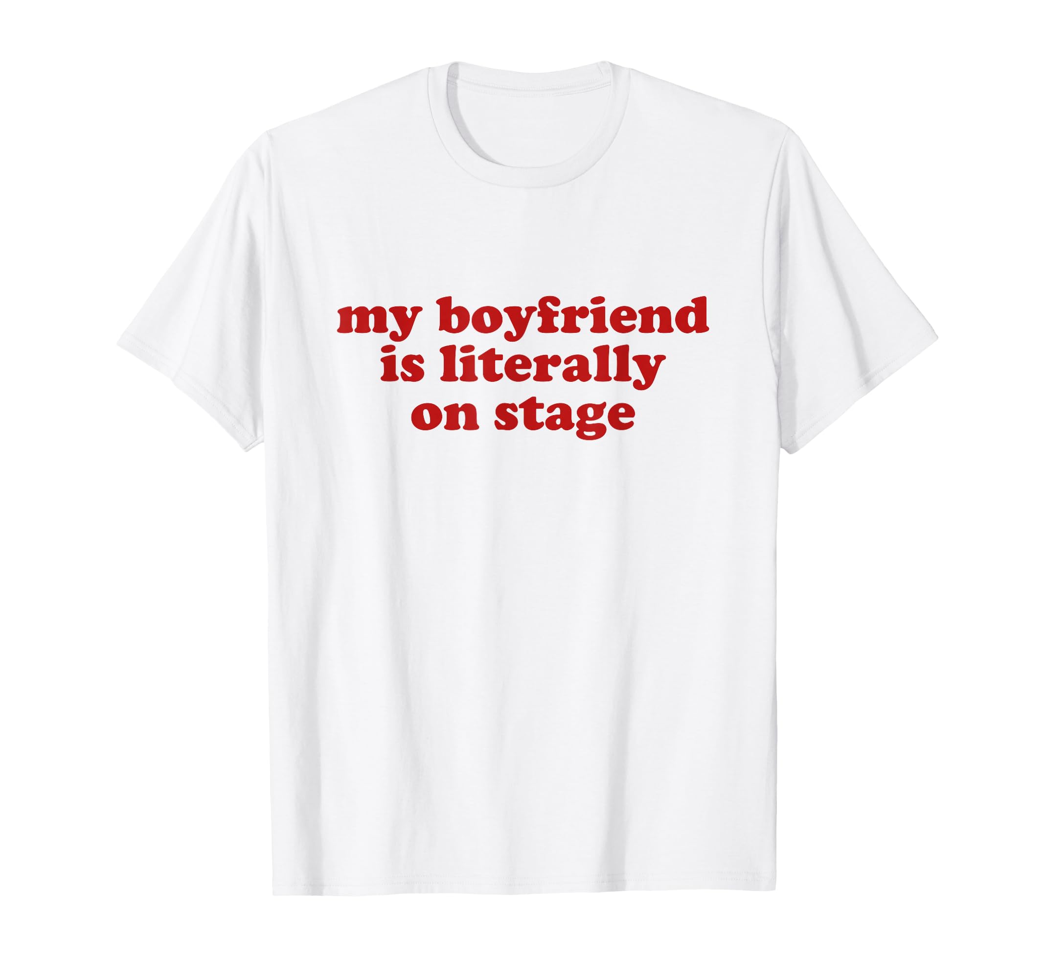 My Boyfriend Is Literally Stage Y2K T-Shirt - Unique Graphic for Adults - T-Shirt, Sweatshirt, Hoodie