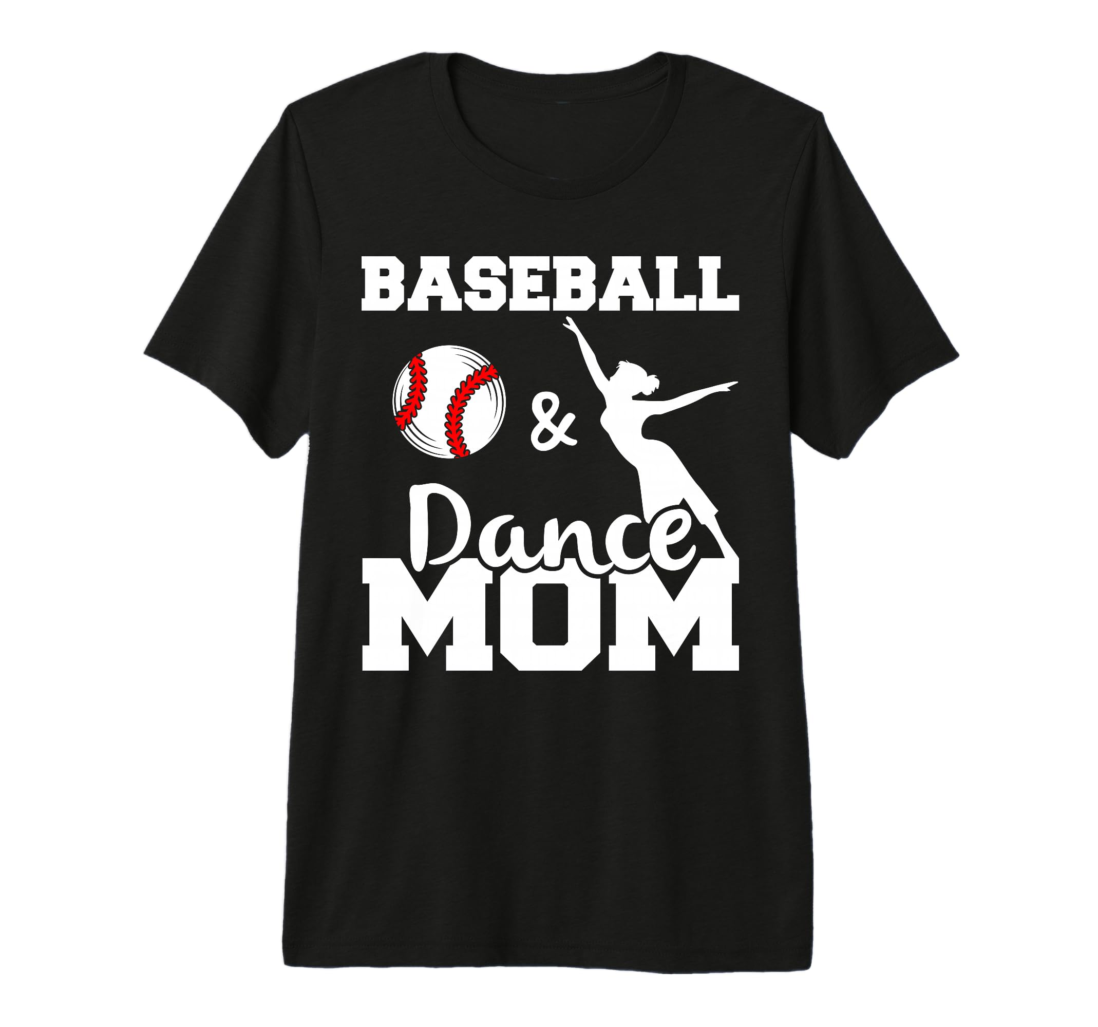 Baseball And Dance Mom Funny T-Shirt - Fun Novelty Design Men Women - T-Shirt, Sweatshirt, Hoodie