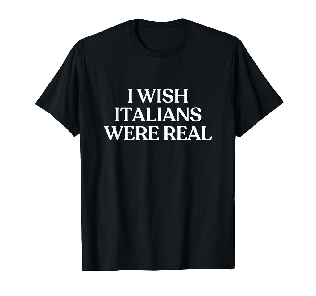 I Wish Italians Were Real Y2K T-Shirt - Custom Art Print for Adults - T-Shirt, Sweatshirt, Hoodie