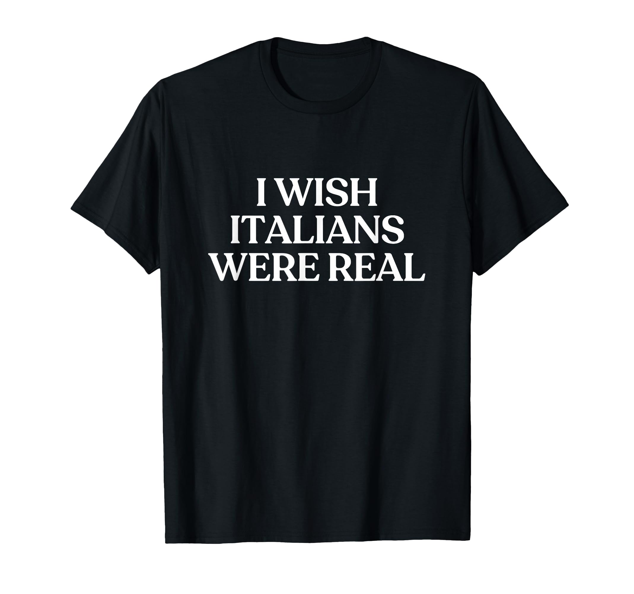 I Wish Italians Were Real Y2K T-Shirt - Custom Art Print for Adults - T-Shirt, Sweatshirt, Hoodie