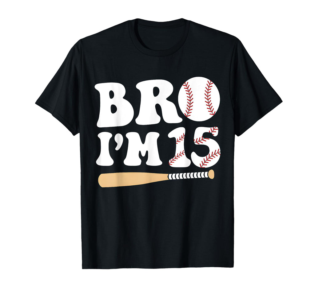 Baseball 15Th Birthday Bro Im 15 T-Shirt - Fun Novelty Design Men Women - T-Shirt, Sweatshirt, Hoodie