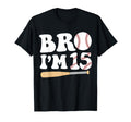 Baseball 15Th Birthday Bro Im 15 T-Shirt - Fun Novelty Design Men Women - T-Shirt, Sweatshirt, Hoodie