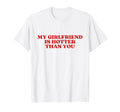 My Girlfriend Is Hotter Than You Y2K T-Shirt - Fun Novelty Design Unisex - T-Shirt, Sweatshirt, Hoodie