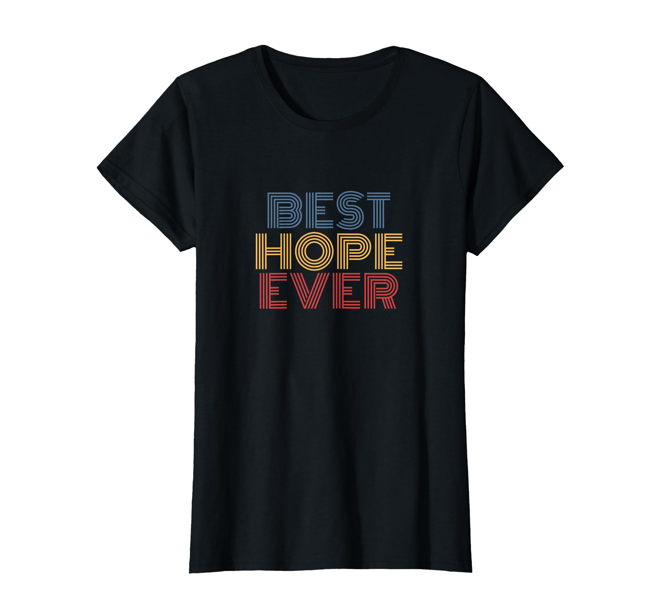 Best Hope Ever Rainbow Text T-Shirt - Unique Graphic Men Women - T-Shirt, Sweatshirt, Hoodie