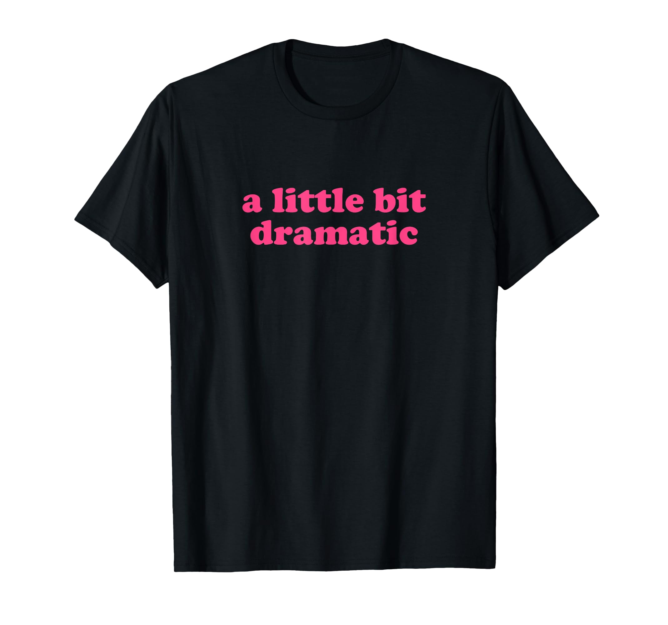Little Bit Dramatic Y2K Aesthetic T-Shirt - Custom Art Print Unisex - T-Shirt, Sweatshirt, Hoodie