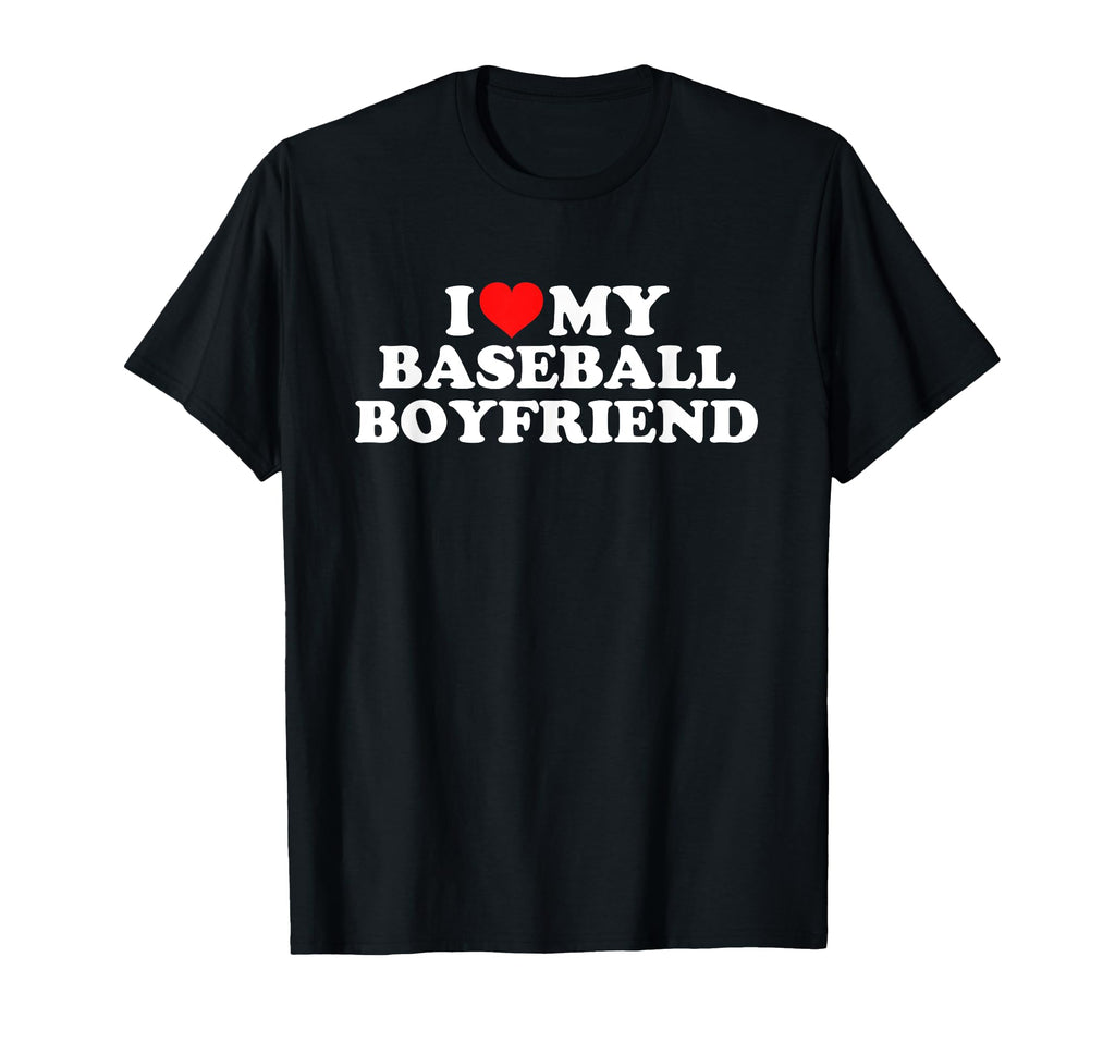 I Love My Baseball Boyfriend T-Shirt - Unique Graphic Men Women - T-Shirt, Sweatshirt, Hoodie