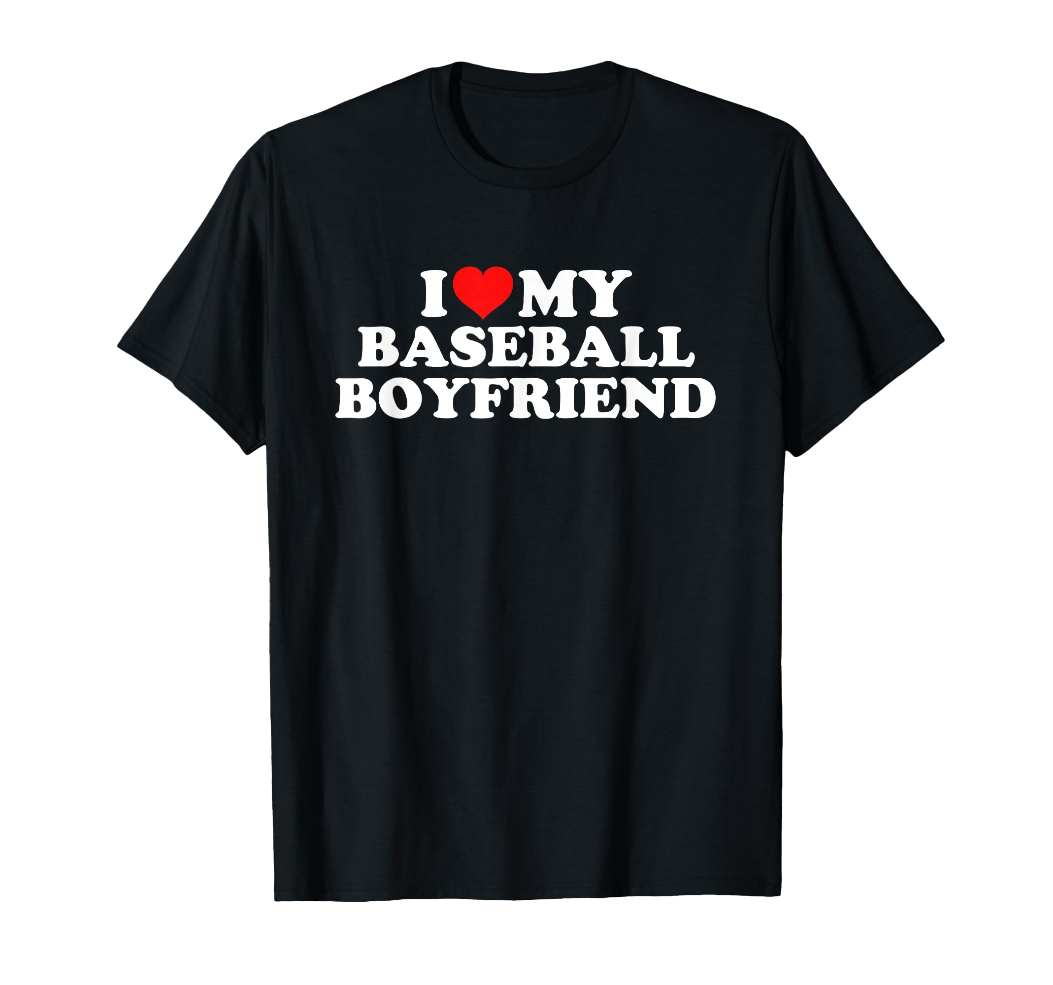 I Love My Baseball Boyfriend T-Shirt - Unique Graphic Men Women - T-Shirt, Sweatshirt, Hoodie