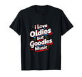 I Love Oldies But Goodies Music R B Hip T-Shirt - Trendy Graphic Men Women - T-Shirt, Sweatshirt, Hoodie