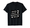 Sorry Cant Baseball Bye Womens Baseball T-Shirt - Graphic Print for Adults - T-Shirt, Sweatshirt, Hoodie