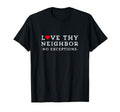 Love Thy Neighbor No Exceptions T-Shirt - Fun Novelty Design Men Women - T-Shirt, Sweatshirt, Hoodie