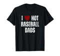I Love Hot Baseball Dads Funny Red T-Shirt - Novelty Apparel for Adults - T-Shirt, Sweatshirt, Hoodie