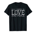 All I Need Is Love And Peace T-Shirt - Casual Everyday Wear Unisex - T-Shirt, Sweatshirt, Hoodie