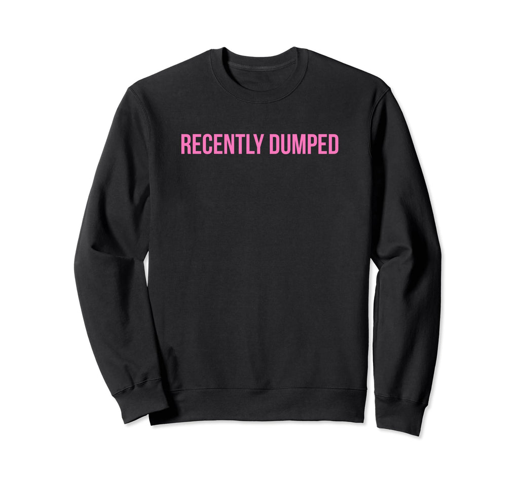Recently Dumped Funny Y2K Aesthetic Sweatshirt - Graphic Print for Adults - T-Shirt, Sweatshirt, Hoodie