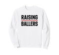 Raising Ballers Funny Baseball Sweatshirt - Custom Art Print Men Women - T-Shirt, Sweatshirt, Hoodie
