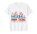 Killin This Baseball Mom Thing Funny Sports T-Shirt - Graphic Print Unisex - T-Shirt, Sweatshirt, Hoodie