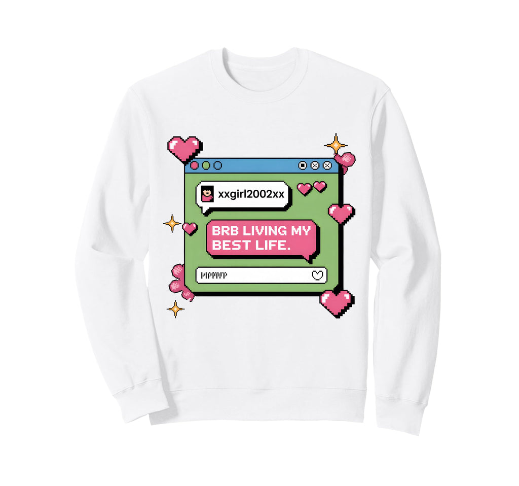 Brb Living My Best Life Y2K Cyber Sweatshirt - Graphic Print for Adults - T-Shirt, Sweatshirt, Hoodie