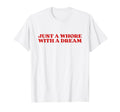 Just Whore Dream Y2K Aesthetic T-Shirt - Minimalist Print Unisex - T-Shirt, Sweatshirt, Hoodie