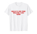 Heavy Thank You God Y2K Aesthetic T-Shirt - Fun Novelty Design Unisex - T-Shirt, Sweatshirt, Hoodie