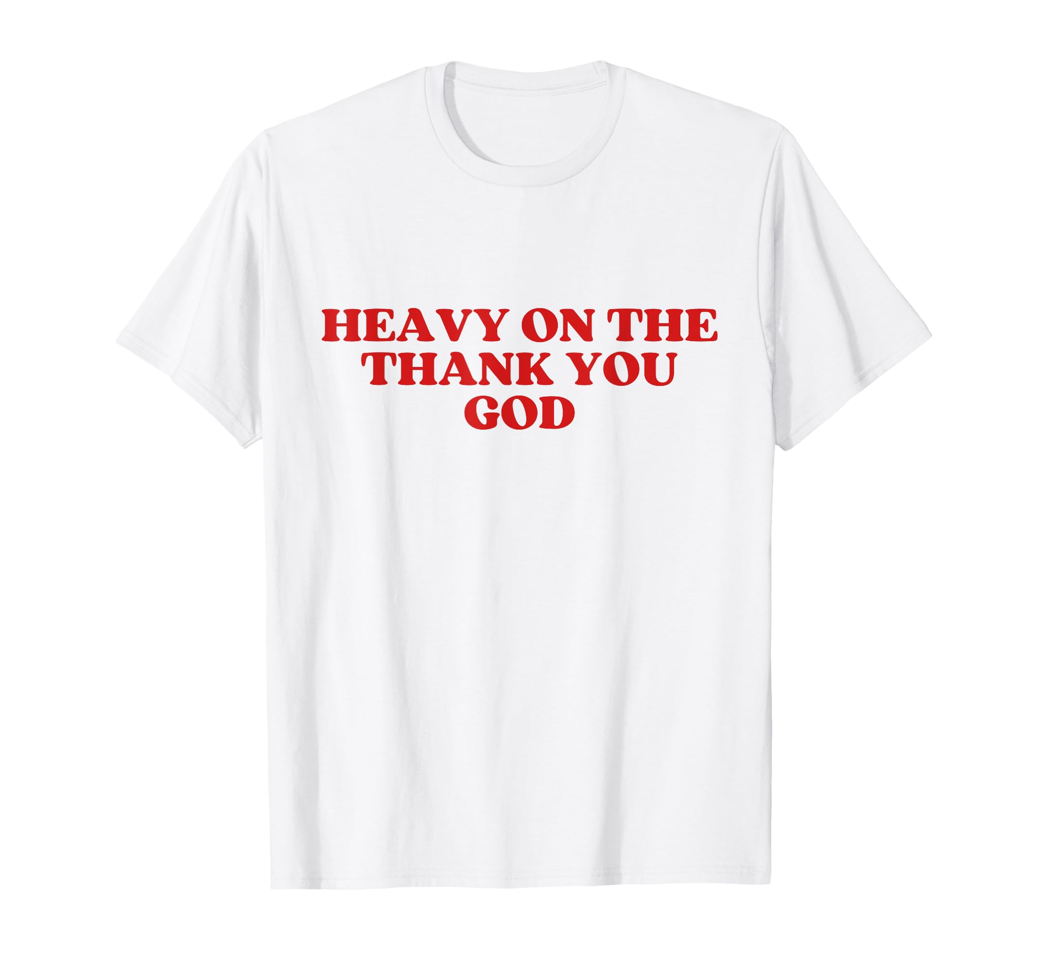 Heavy Thank You God Y2K Aesthetic T-Shirt - Fun Novelty Design Unisex - T-Shirt, Sweatshirt, Hoodie