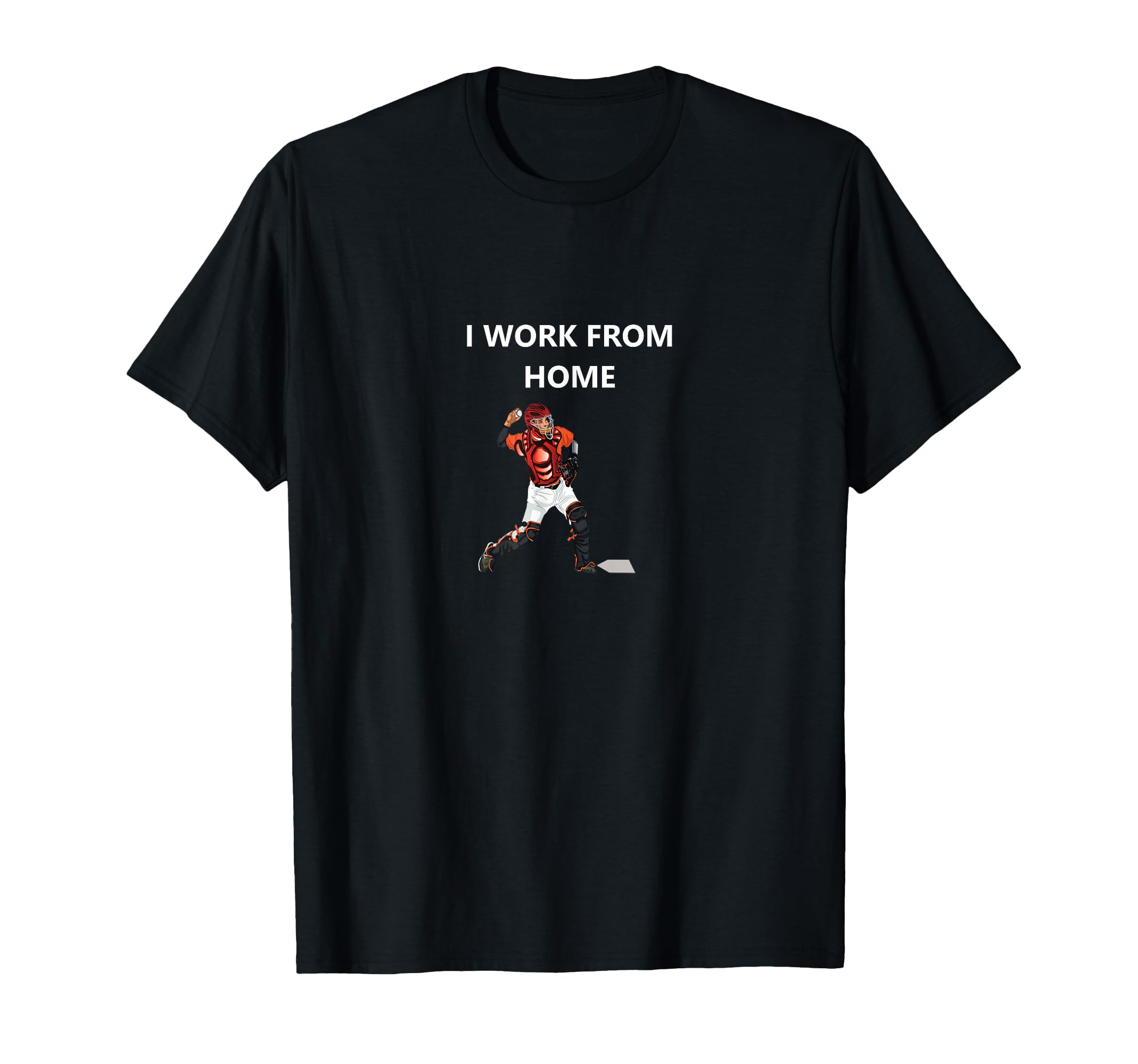 Funny Baseball Catcher I Work From Home T-Shirt - Minimalist Print Unisex - T-Shirt, Sweatshirt, Hoodie