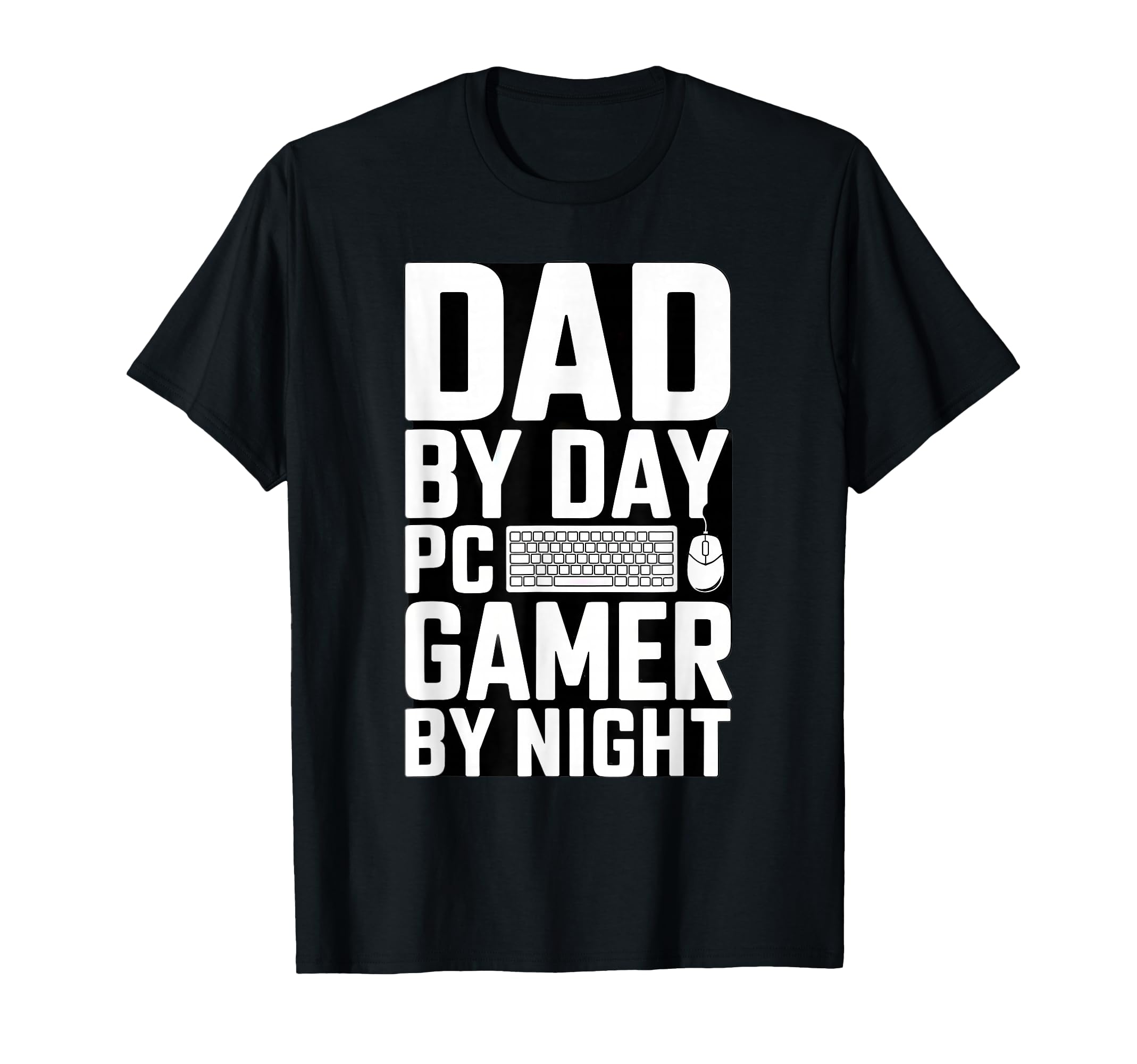 Dad Day Gamer Night Pc Gaming T-Shirt - Casual Everyday Wear Unisex - T-Shirt, Sweatshirt, Hoodie