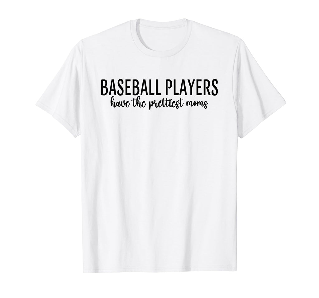 Baseball Players Have Prettiest Moms T-Shirt - Graphic Print Men Women - T-Shirt, Sweatshirt, Hoodie
