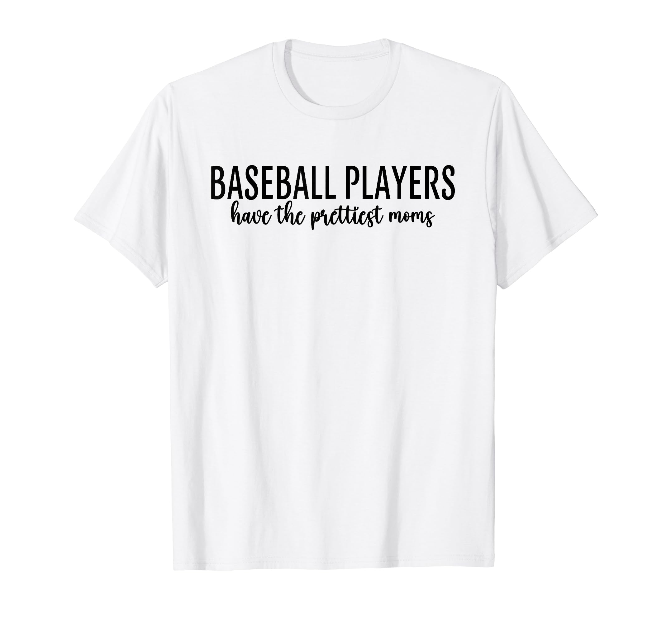 Baseball Players Have Prettiest Moms T-Shirt - Graphic Print Men Women - T-Shirt, Sweatshirt, Hoodie