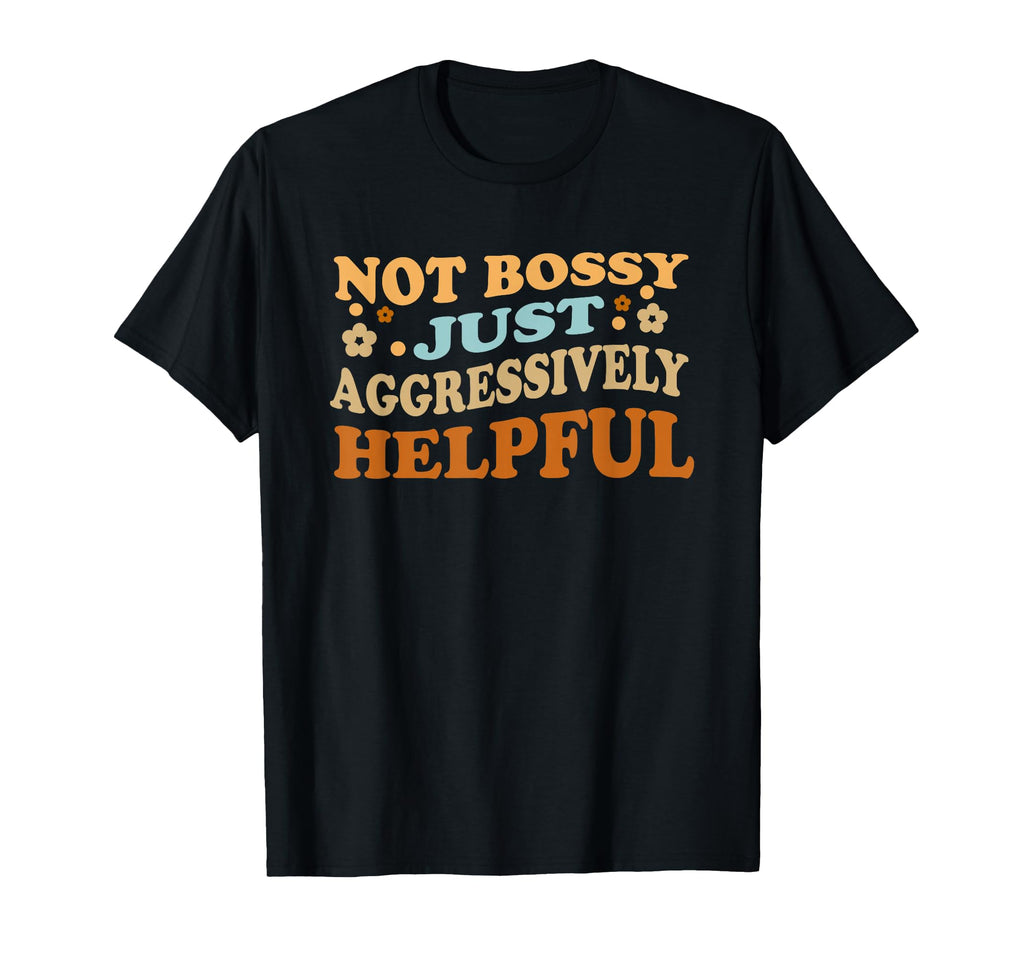 Distressed Not Bossy Just Aggressively T-Shirt - Novelty Apparel Unisex - T-Shirt, Sweatshirt, Hoodie