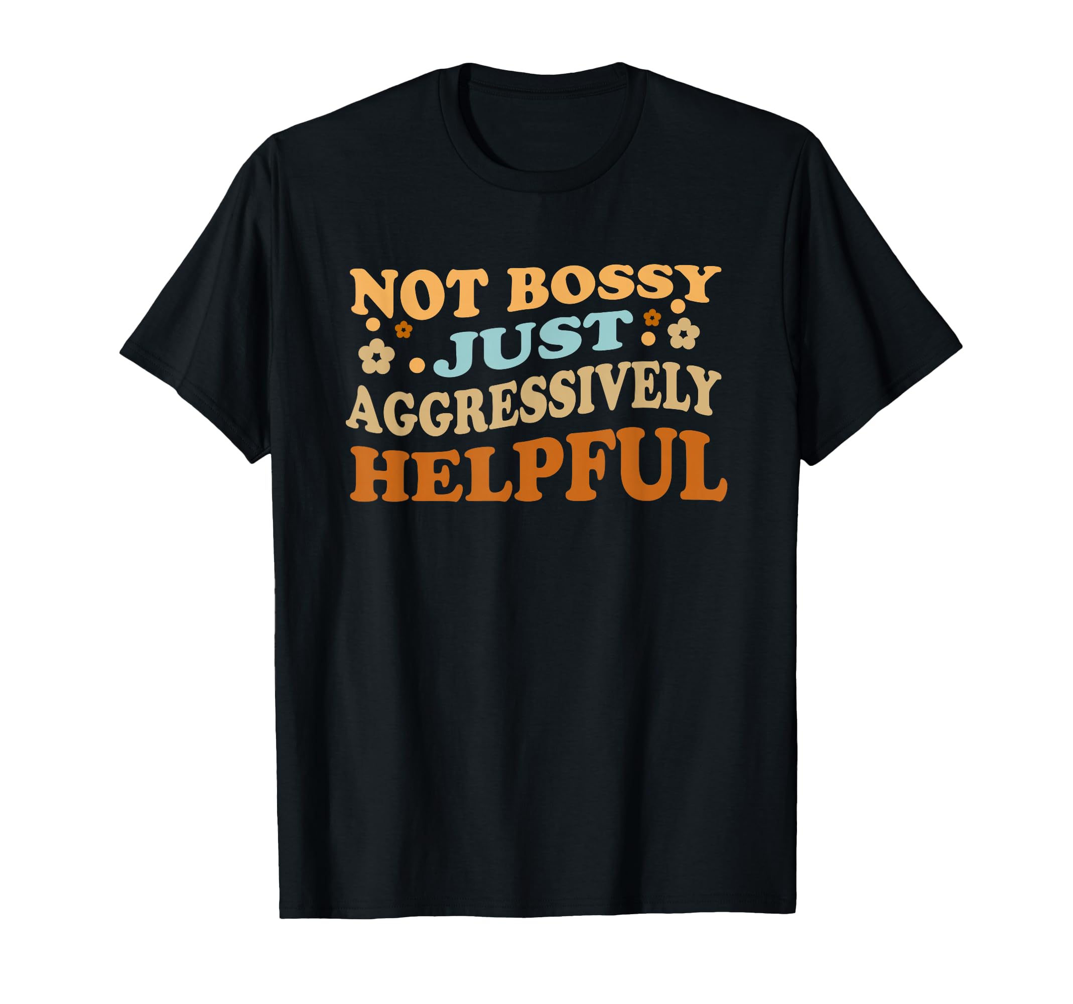 Distressed Not Bossy Just Aggressively T-Shirt - Novelty Apparel Unisex - T-Shirt, Sweatshirt, Hoodie