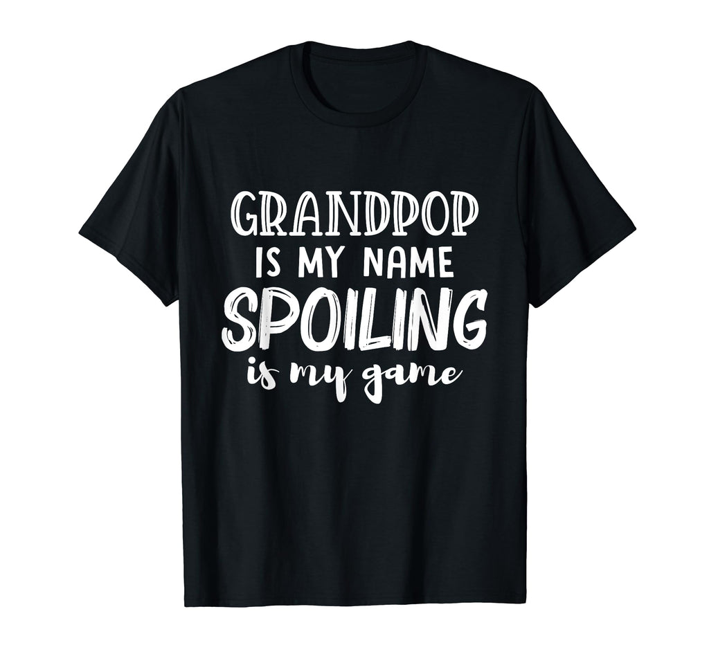 Grandpop Is My Name Spoiling Is My T-Shirt - Novelty Apparel Men Women - T-Shirt, Sweatshirt, Hoodie