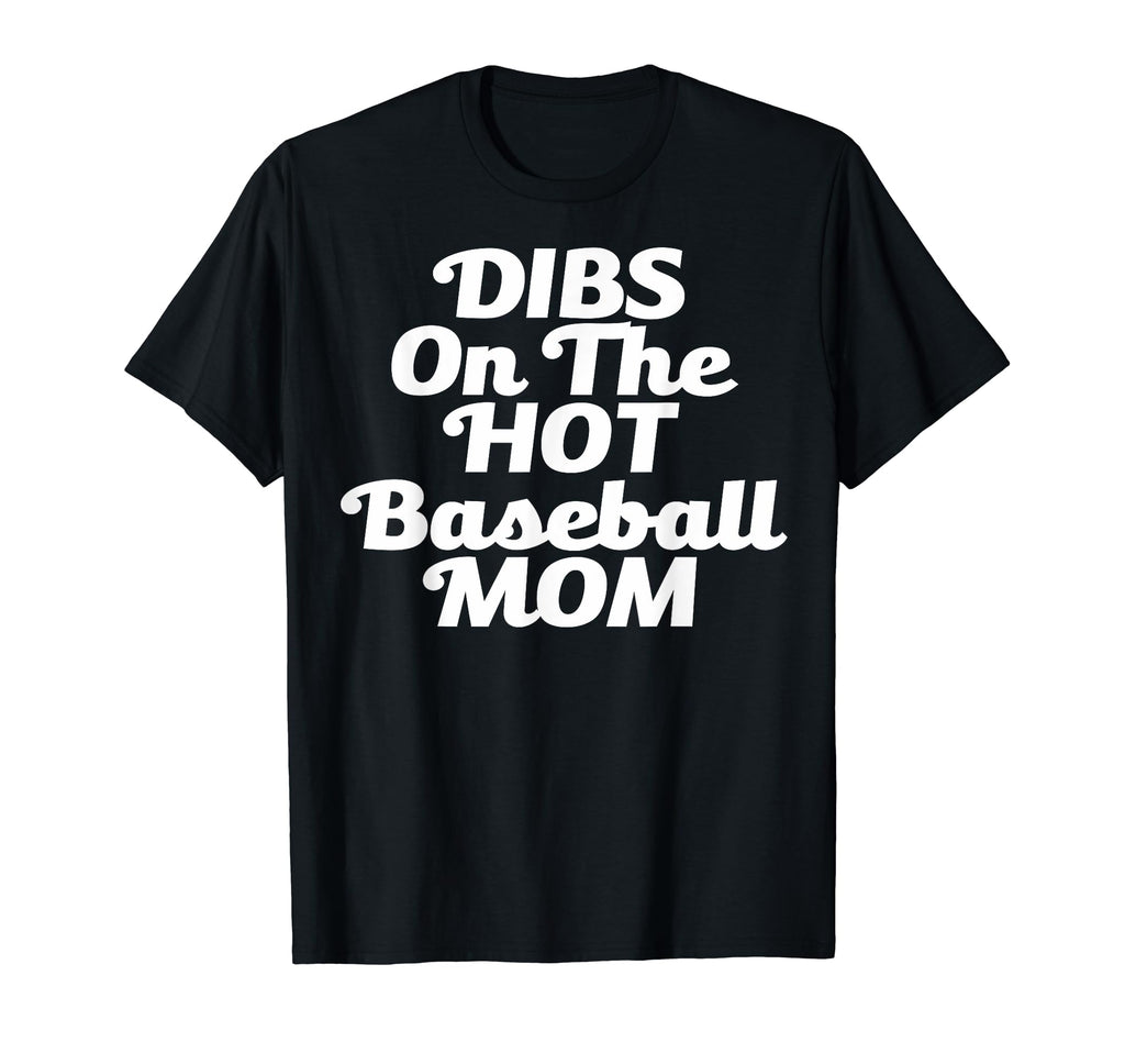 Dibs Hot Baseball Mom Funny Gift T-Shirt - Fun Novelty Design Men Women - T-Shirt, Sweatshirt, Hoodie