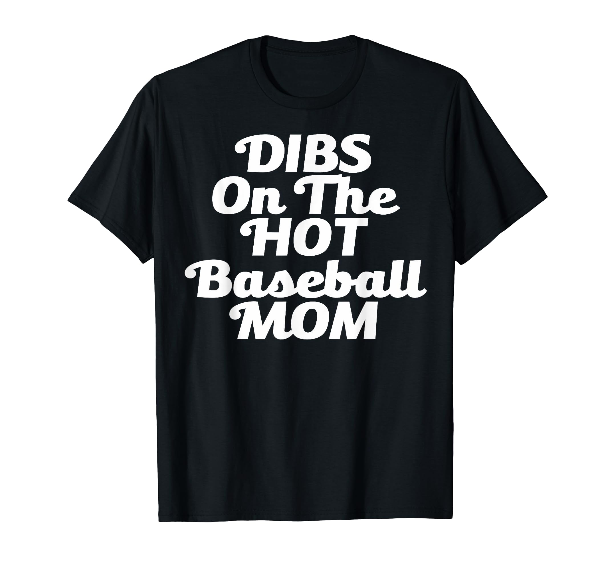 Dibs Hot Baseball Mom Funny Gift T-Shirt - Fun Novelty Design Men Women - T-Shirt, Sweatshirt, Hoodie
