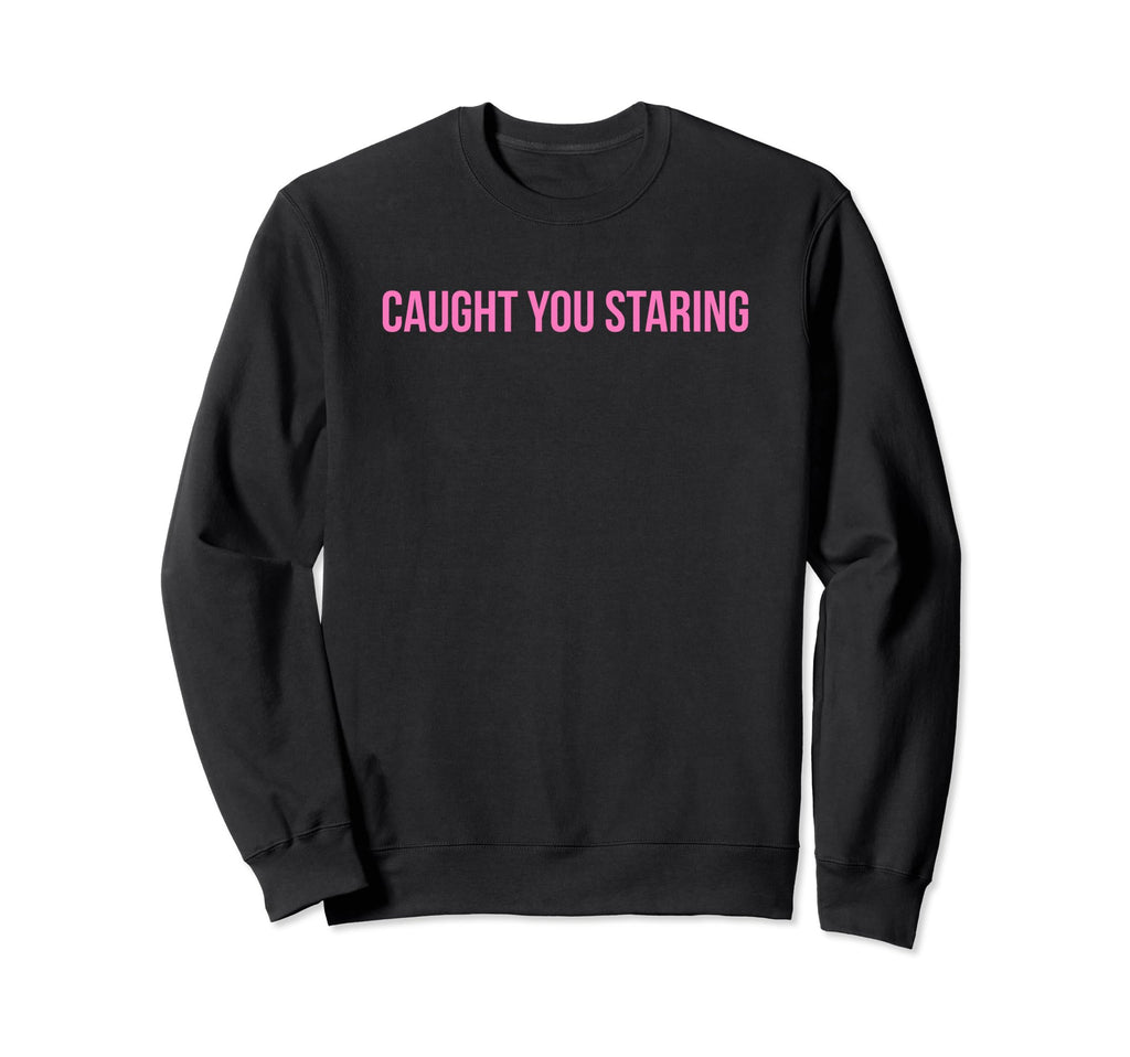 Caught You Staring Funny Y2K Sweatshirt - Trendy Graphic Men Women - T-Shirt, Sweatshirt, Hoodie