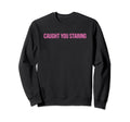 Caught You Staring Funny Y2K Sweatshirt - Trendy Graphic Men Women - T-Shirt, Sweatshirt, Hoodie