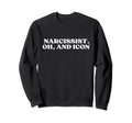 Narcissist Oh And Icon Y2K Aesthetic Sweatshirt - Minimalist Print Unisex - T-Shirt, Sweatshirt, Hoodie
