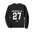 Vladimir Guerrero Jr 27 Toronto Sweatshirt - Casual Everyday Wear Unisex - T-Shirt, Sweatshirt, Hoodie