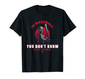 Baseball You Don T Know Anything Funny T-Shirt - Unique Graphic Men Women - T-Shirt, Sweatshirt, Hoodie