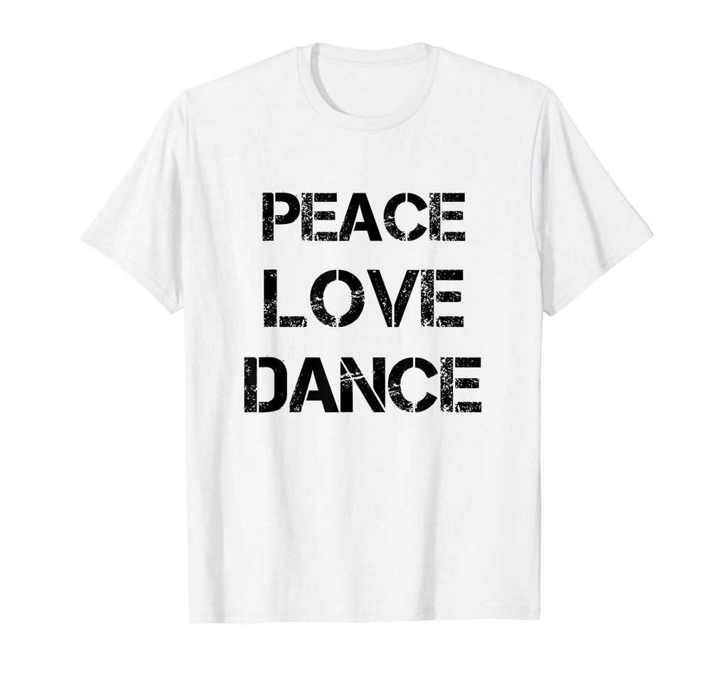 Peace Love Dance Dance Dancing Tees T-Shirt - Streetwear Style Unisex - T-Shirt, Sweatshirt, Hoodie