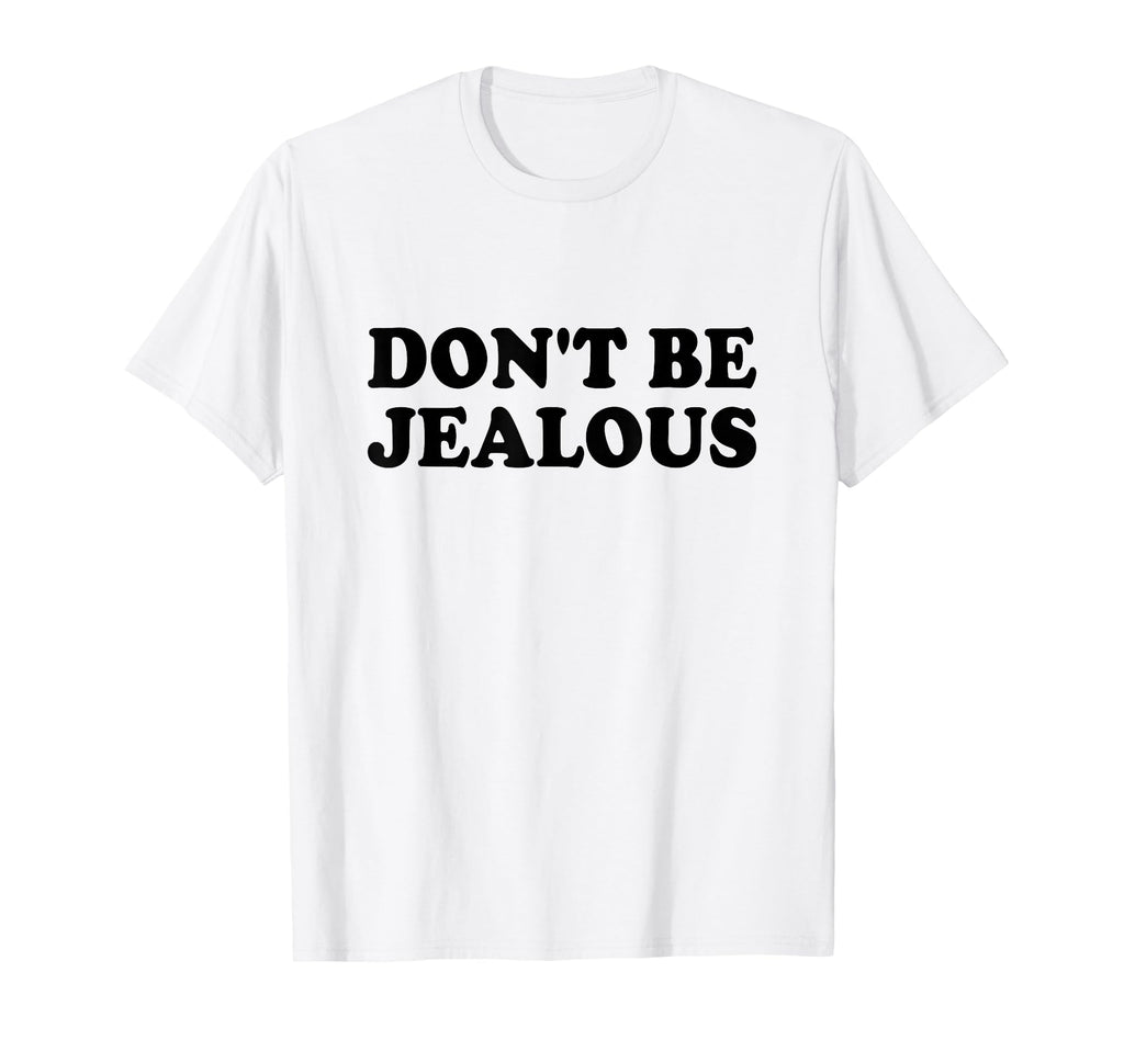 Dont Be Jealous Y2K 2000S Aesthetic T-Shirt - Unique Graphic for Adults - T-Shirt, Sweatshirt, Hoodie