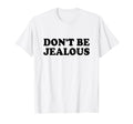 Dont Be Jealous Y2K 2000S Aesthetic T-Shirt - Unique Graphic for Adults - T-Shirt, Sweatshirt, Hoodie