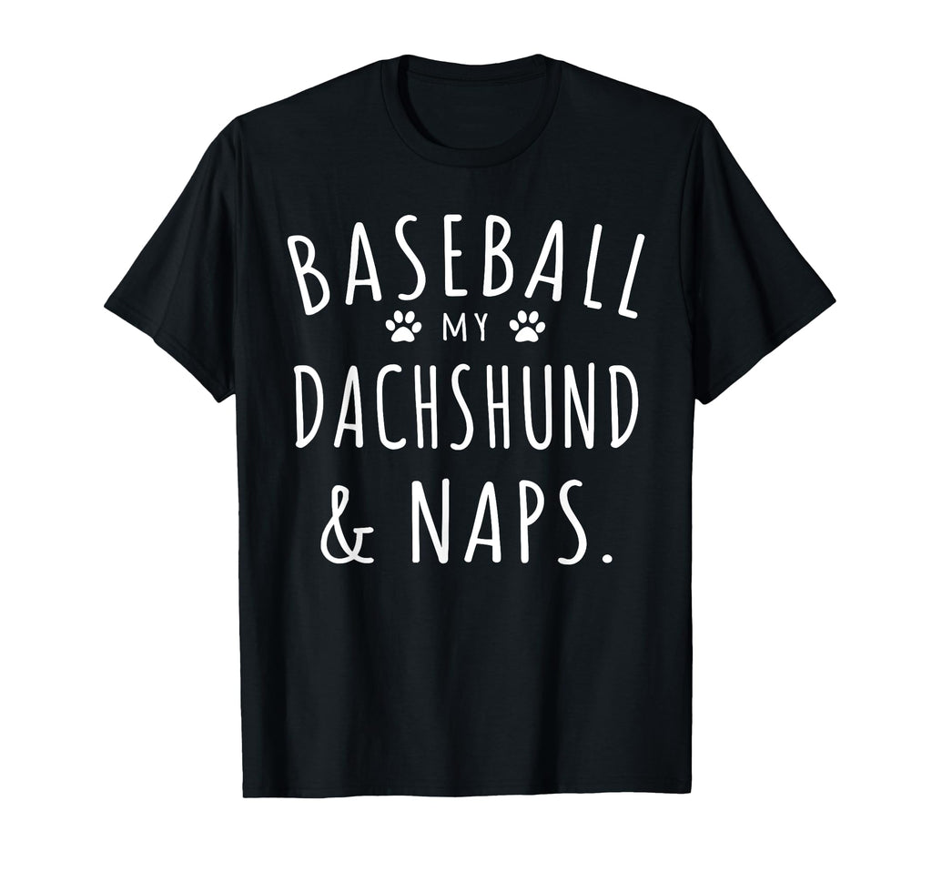 Baseball My Dachshund Naps Funny T-Shirt - Casual Everyday Wear Men Women - T-Shirt, Sweatshirt, Hoodie