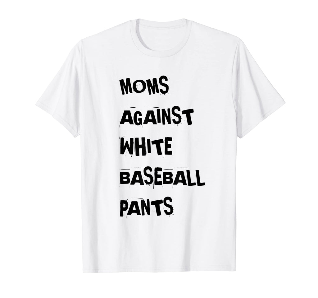 Moms Against White Baseball Pants T-Shirt - Graphic Print Unisex - T-Shirt, Sweatshirt, Hoodie