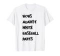 Moms Against White Baseball Pants T-Shirt - Graphic Print Unisex - T-Shirt, Sweatshirt, Hoodie