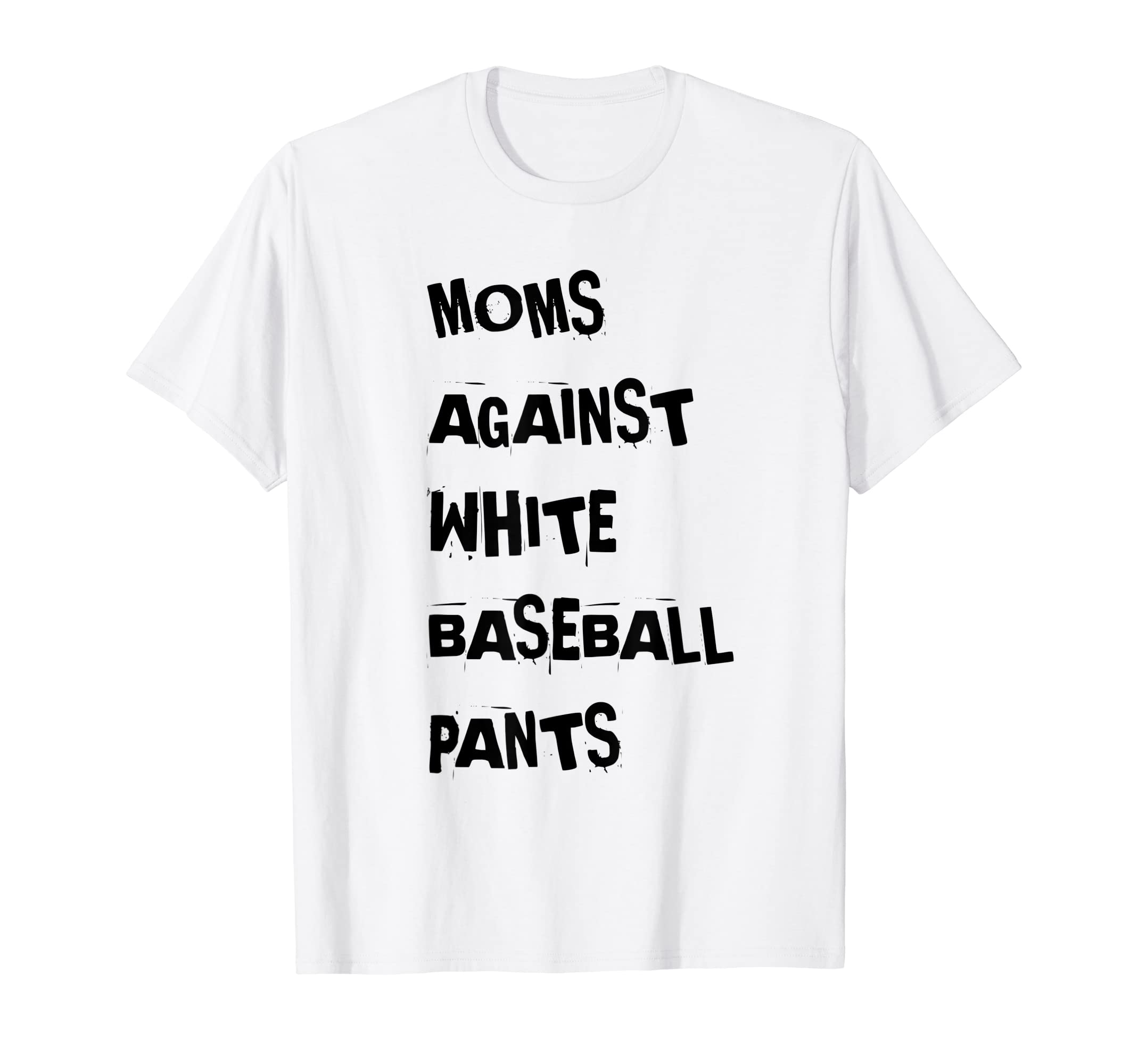 Moms Against White Baseball Pants T-Shirt - Graphic Print Unisex - T-Shirt, Sweatshirt, Hoodie