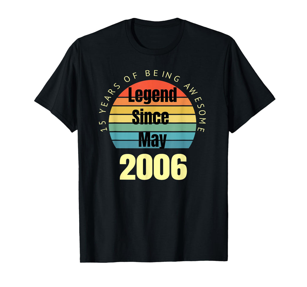 15Th Birthday Legend Since May 2006 T-Shirt - Fun Novelty Design Men Women - T-Shirt, Sweatshirt, Hoodie
